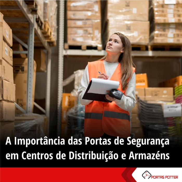 A Importância das Portas de Segurança em Centros de Distribuição e Armazéns